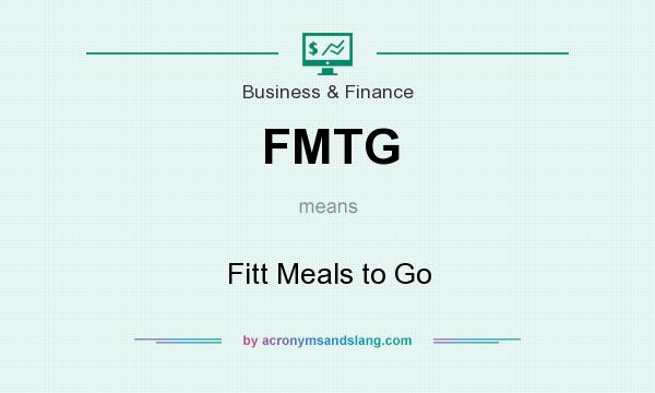 What does FMTG mean? It stands for Fitt Meals to Go