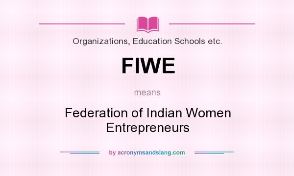 What does FIWE mean? It stands for Federation of Indian Women Entrepreneurs