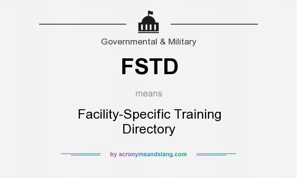 What does FSTD mean? It stands for Facility-Specific Training Directory