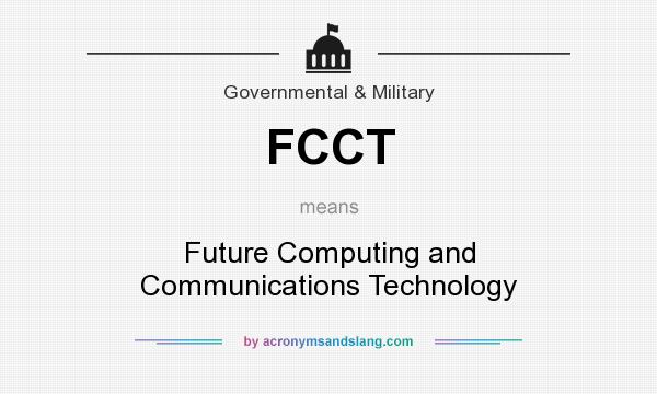 What does FCCT mean? It stands for Future Computing and Communications Technology