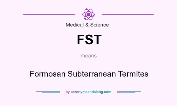 What does FST mean? It stands for Formosan Subterranean Termites