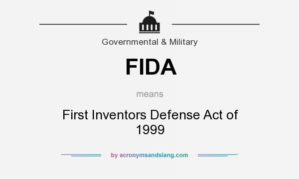 What does FIDA mean? It stands for First Inventors Defense Act of 1999