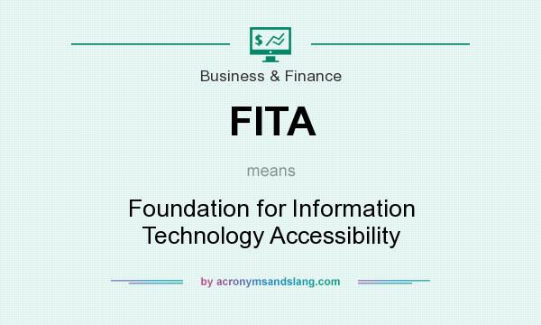 What does FITA mean? It stands for Foundation for Information Technology Accessibility