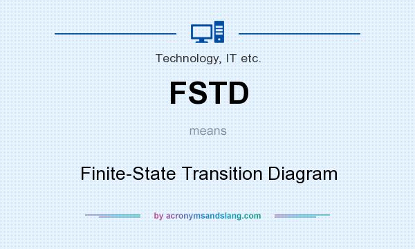 What does FSTD mean? It stands for Finite-State Transition Diagram