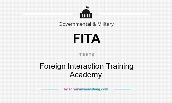 What does FITA mean? It stands for Foreign Interaction Training Academy