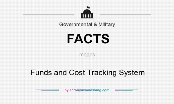 What does FACTS mean? It stands for Funds and Cost Tracking System