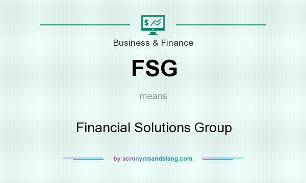 What does FSG mean? It stands for Financial Solutions Group