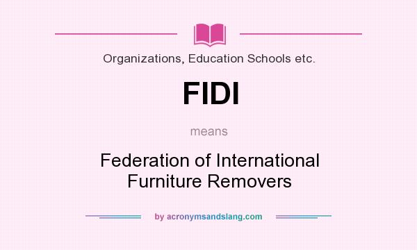 What does FIDI mean? It stands for Federation of International Furniture Removers