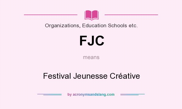 What does FJC mean? It stands for Festival Jeunesse Créative