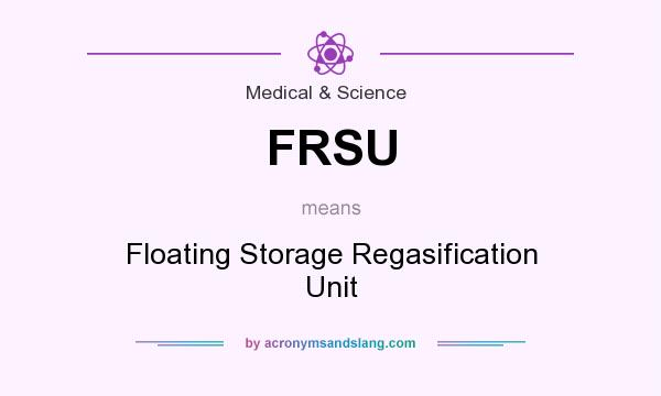 What does FRSU mean? It stands for Floating Storage Regasification Unit