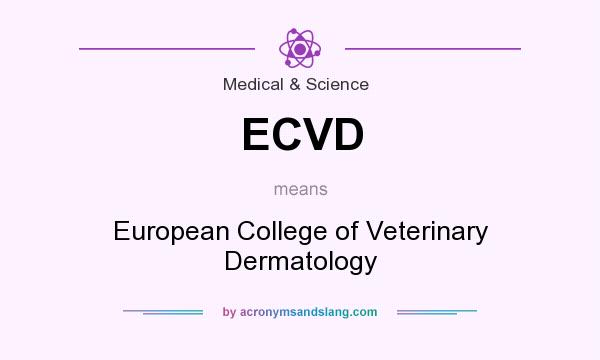 What does ECVD mean? It stands for European College of Veterinary Dermatology