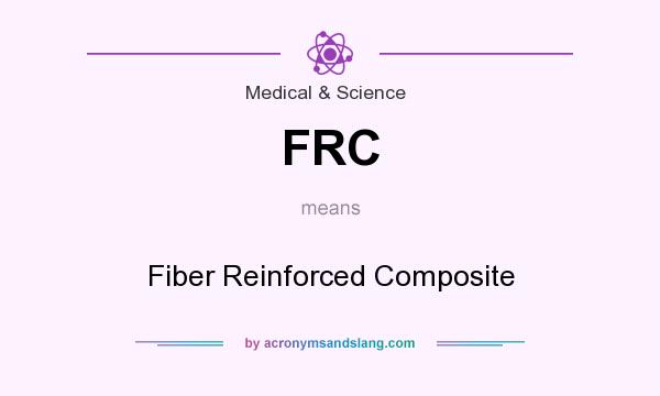 What does FRC mean? It stands for Fiber Reinforced Composite