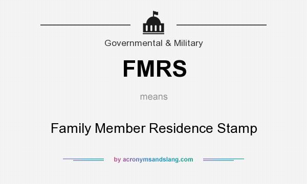 What does FMRS mean? It stands for Family Member Residence Stamp