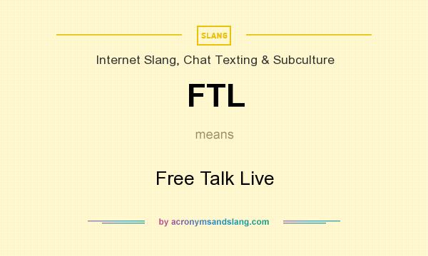 What does FTL mean? It stands for Free Talk Live