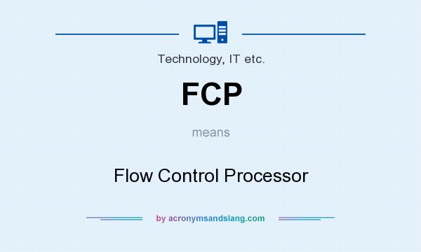 What does FCP mean? It stands for Flow Control Processor