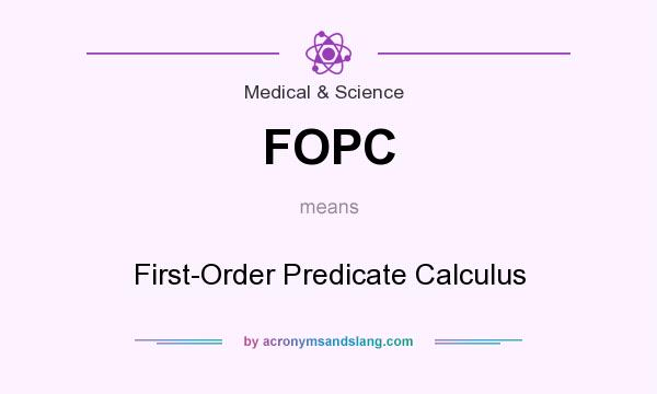 What does FOPC mean? It stands for First-Order Predicate Calculus