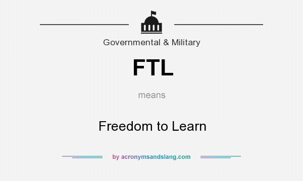 What does FTL mean? It stands for Freedom to Learn