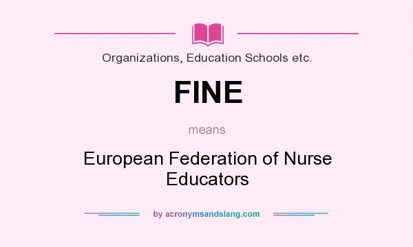 What does FINE mean? It stands for European Federation of Nurse Educators