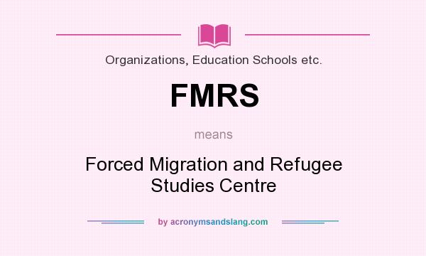 What does FMRS mean? It stands for Forced Migration and Refugee Studies Centre