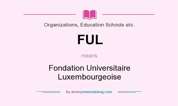 What does FUL mean? It stands for Fondation Universitaire Luxembourgeoise