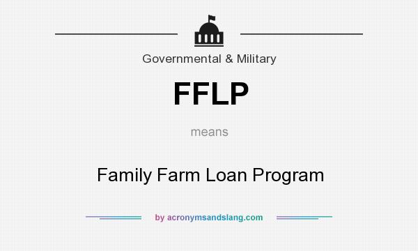 What does FFLP mean? It stands for Family Farm Loan Program
