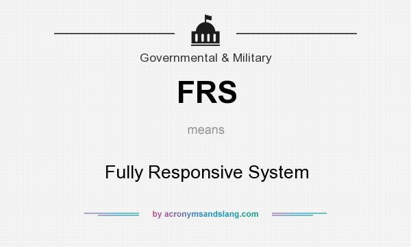 What does FRS mean? It stands for Fully Responsive System