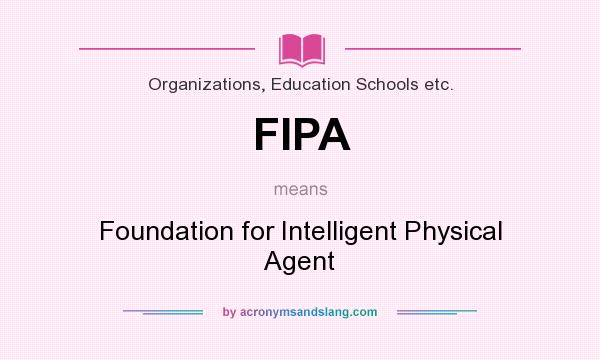 What does FIPA mean? It stands for Foundation for Intelligent Physical Agent