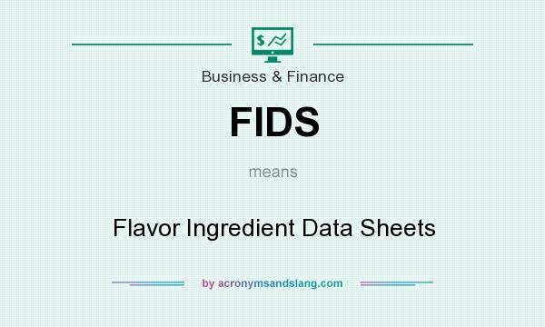 What does FIDS mean? It stands for Flavor Ingredient Data Sheets