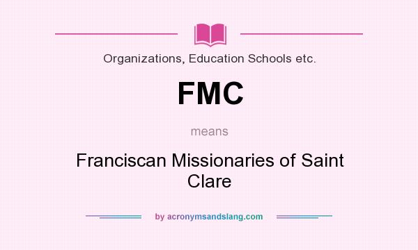 What does FMC mean? It stands for Franciscan Missionaries of Saint Clare