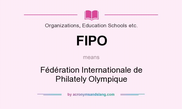 What does FIPO mean? It stands for Fédération Internationale de Philately Olympique