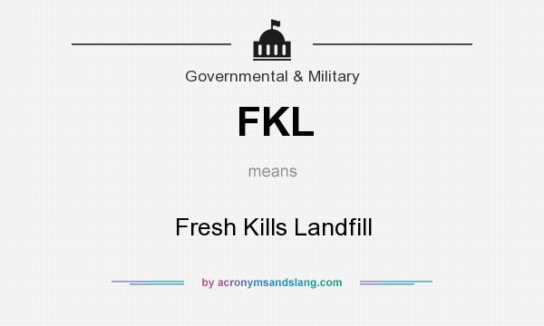 What does FKL mean? It stands for Fresh Kills Landfill