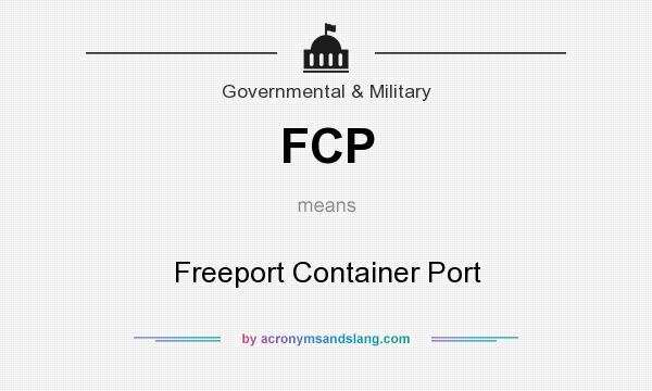 What does FCP mean? It stands for Freeport Container Port