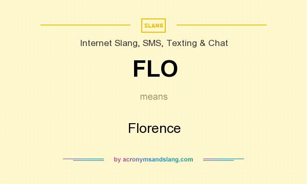 What does FLO mean? It stands for Florence