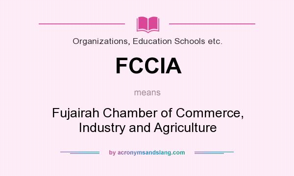 What does FCCIA mean? It stands for Fujairah Chamber of Commerce, Industry and Agriculture
