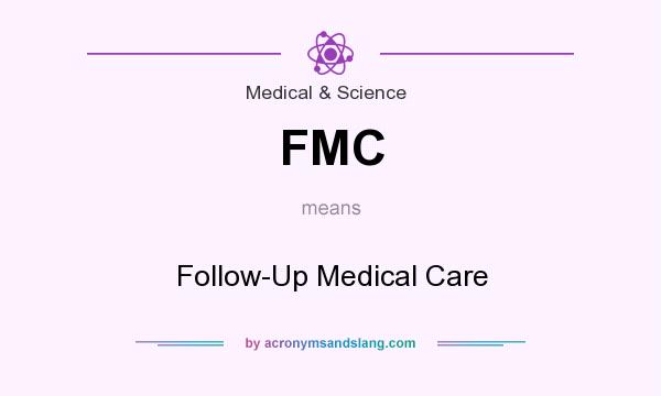 What does FMC mean? It stands for Follow-Up Medical Care