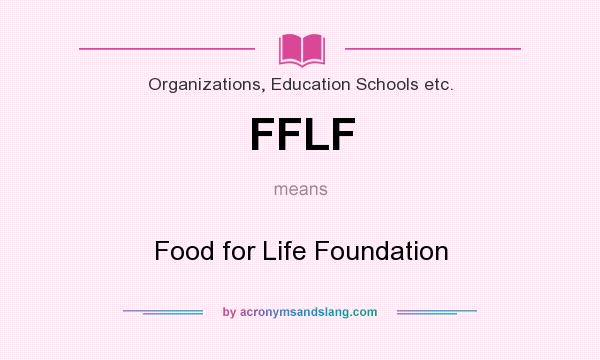 What does FFLF mean? It stands for Food for Life Foundation