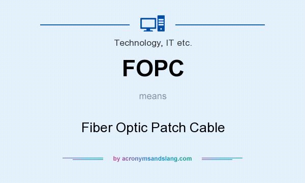 What does FOPC mean? It stands for Fiber Optic Patch Cable
