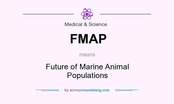 What does FMAP mean? It stands for Future of Marine Animal Populations