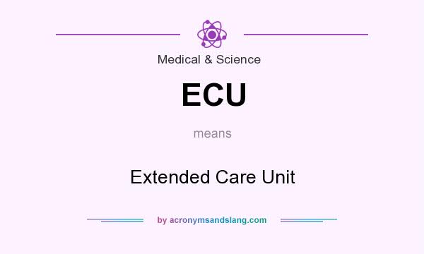 What does ECU mean? It stands for Extended Care Unit