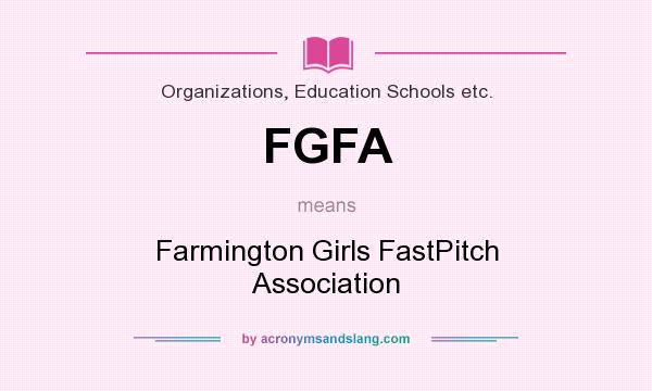 What does FGFA mean? It stands for Farmington Girls FastPitch Association