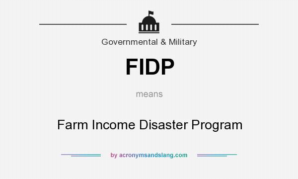 What does FIDP mean? It stands for Farm Income Disaster Program