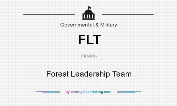 What does FLT mean? It stands for Forest Leadership Team