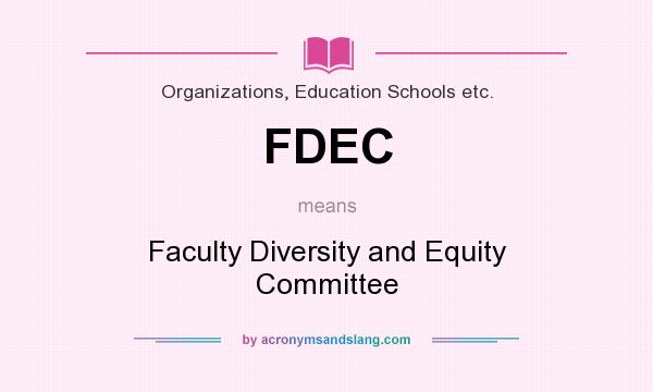 What does FDEC mean? It stands for Faculty Diversity and Equity Committee