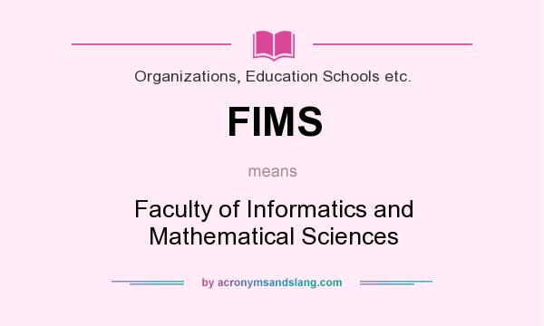What does FIMS mean? It stands for Faculty of Informatics and Mathematical Sciences