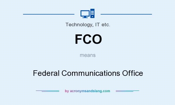 What does FCO mean? It stands for Federal Communications Office
