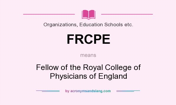 What does FRCPE mean? It stands for Fellow of the Royal College of Physicians of England
