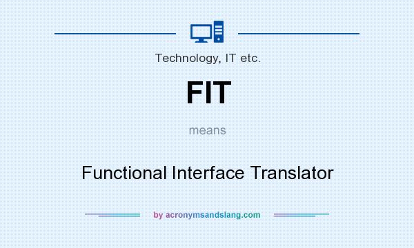 What does FIT mean? It stands for Functional Interface Translator