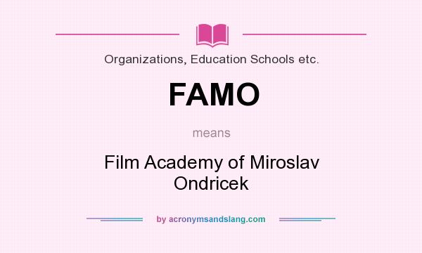 What does FAMO mean? It stands for Film Academy of Miroslav Ondricek