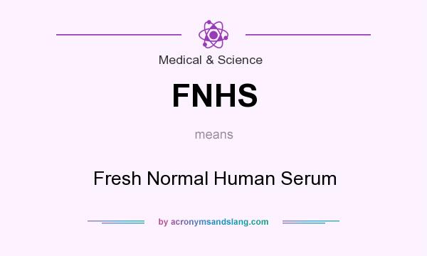 What does FNHS mean? It stands for Fresh Normal Human Serum