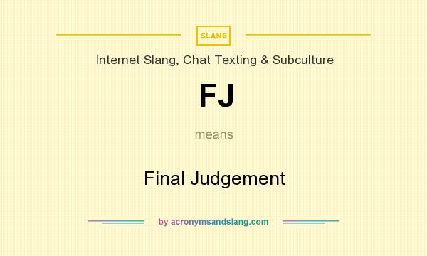 What does FJ mean? It stands for Final Judgement